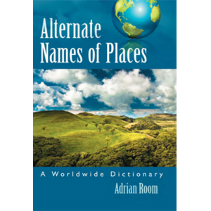 Alternate Names of Places A Worldwide Dictionary